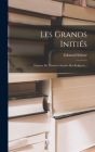 Les Grands Initiés: Esquisse De L'histoire Secrète Des Religions... By Edouard Schuré Cover Image