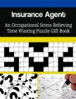 Insurance Agent An Occupational Stress Relieving Time Wasting Puzzle Gift Book By Mega Media Depot Cover Image