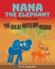 Nana the Elephant: The Great Antelope Rescue By A. Janeczek Cover Image