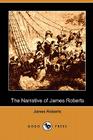 The Narrative of James Roberts (Dodo Press) By James Roberts Cover Image