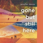 Gone But Still Here By Jennifer Dance, Janina Edwards (Read by), Stacey Glemboski (Read by) Cover Image