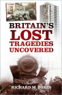 Britain's Lost Tragedies Uncovered By Richard M. Jones Cover Image