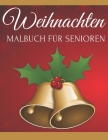 Weihnachten Malbuch Für Senioren: Für Menschen mit Alzheimer und Demenz Ausmalbuch für Senioren Erwachsene Für Entspannung Und Stressabbau Anti Weihna By Justina Lee Cover Image