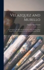 Velazquez and Murillo: A Descriptive and Historical Catalogue of the Works of Don Diego de Silva Velazquez and Bartolomé Estéban Murillo By Charles Boyd Curtis Cover Image