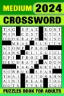 2024 Medium Crossword Puzzles Book For Adults: Challenging & Relaxing 84 Puzzles With Solutions Cover Image