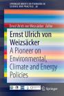Ernst Ulrich Von Weizsäcker: A Pioneer on Environmental, Climate and Energy Policies (Springerbriefs on Pioneers in Science and Practice #28) Cover Image