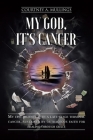 My God, It's Cancer: My epic journey with a late-stage terminal cancer, sustained by outrageous faith for healing through grace By Courtney A. Mullings Cover Image