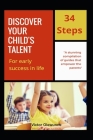 Discover Your Child's Talent for Early Success in Life: 34 Steps Guide to Early Success By Victor Olewunne Cover Image