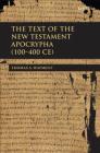 The Text of the New Testament Apocrypha (100 - 400 Ce) By Thomas Wayment Cover Image