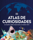 Atlas de curiosidades (Where on Earth?): El planeta Tierra como nunca lo habías visto (DK Where on Earth? Atlases) By DK Cover Image