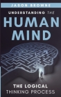 Understanding the Human Mind: The Logical Thinking Process Cover Image
