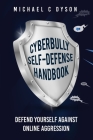 The Cyberbully Self-Defense Handbook: Defend yourself against online aggression By Michael Dyson Cover Image