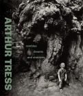 Arthur Tress: Rambles, Dreams, and Shadows By James A. Ganz (Editor), Mazie M. Harris (Contributions by), Paul Martineau  (Contributions by) Cover Image