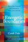 Energetic Boundaries: How to Stay Protected and Connected in Work, Love, and Life By Cyndi Dale Cover Image