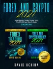 Forex And Crypto 2021: Make Money Trading Online With The $11,000 per Month Guide (2 Books In 1) Cover Image