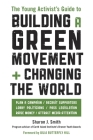 The Young Activist's Guide to Building a Green Movement and Changing the World: Plan a Campaign, Recruit Supporters, Lobby Politicians, Pass Legislation, Raise Money, Attract Media Attention Cover Image