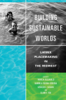 Building Sustainable Worlds: Latinx Placemaking in the Midwest (Latinos in Chicago and Midwest) By Theresa Delgadillo (Editor), Ramon H. Rivera-Servera (Editor), Geraldo L. Cadava (Editor), Claire F. Fox (Editor), Lawrence La Fountain-Stokes (Contributions by), Delia Fernández-Jones (Contributions by), Ariana Ruiz (Contributions by), Sandra Ruiz (Contributions by), Carmen Hernandez (Contributions by), PBVM (Contributions by), J. Gibrán Villalobos (Contributions by), Kevin Mary Davalos (Contributions by), Sergio M. González (Contributions by), Emiliano Aguilar Jr. (Contributions by), Theresa Delgadillo (Contributions by), Laura Fernández-Jones (Contributions by), Marie Lerma (Contributions by), Leila Vieira (Contributions by), Geraldo L. Cadava (Contributions by), Ramón H. Rivera-Servera (Contributions by) Cover Image