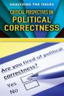 Critical Perspectives on Political Correctness (Analyzing the Issues) By Jennifer Peters (Editor) Cover Image