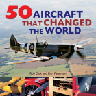 50 Aircraft That Changed the World By Ron Dick, Dan Patterson Cover Image