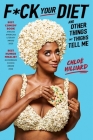 F*ck Your Diet: And Other Things My Thighs Tell Me By Chloé Hilliard Cover Image