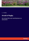 Arnold of Rugby: His school life and contributions to education Cover Image