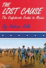 The Lost Cause: The Confederate Exodus to Mexico By Andrew F. Rolle Cover Image