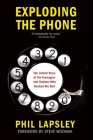 Exploding the Phone: The Untold Story of the Teenagers and Outlaws Who Hacked Ma Bell Cover Image