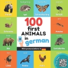 100 first animals in german: Bilingual picture book for kids: english / german with pronunciations By Yukibooks Cover Image