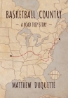 Basketball Country: A Road Trip Story By Matthew DuQuette Cover Image