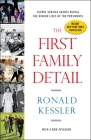 The First Family Detail: Secret Service Agents Reveal the Hidden Lives of the Presidents By Ronald Kessler Cover Image