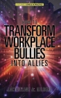 How to Transform Workplace Bullies into Allies (HC) (Ethics in Practice) Cover Image
