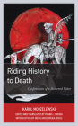 Riding History to Death: Confessions of a Battered Rider By Karol Modzelewski, Frank L. Vigoda (Other), Irena Grudzińska Gross (Introduction by) Cover Image