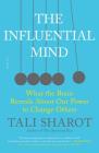 The Influential Mind: What the Brain Reveals About Our Power to Change Others By Tali Sharot Cover Image