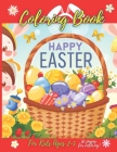 Happy Easter Coloring Book For Kids Ages 2-5: Fun Coloring Book for Preschoolers and Toddlers with Bunnies, Easter Eggs, Easter Baskets, Flowers. East Cover Image