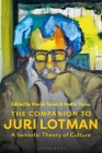 The Companion to Juri Lotman: A Semiotic Theory of Culture By Marek Tamm (Editor), Peeter Torop (Editor) Cover Image