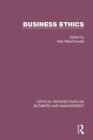Business Ethics: Critical Perspectives on Business and Management By Alan Malachowski (Editor) Cover Image