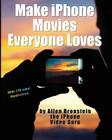 Make iPhone Movies Everyone Loves By Allen Bronstein Cover Image