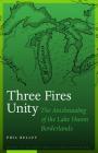 Three Fires Unity: The Anishnaabeg of the Lake Huron Borderlands (North American Indian Prose Award) By Phil Bellfy Cover Image