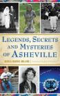 Legends, Secrets and Mysteries of Asheville By Marla Hardee Milling Cover Image