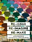 Re-Issue, Re-Imagine & Re-Make: Appropriation in Contemporary Furniture Design By Elisabeth Darby Cover Image