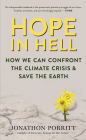 Hope in Hell: How We Can Confront the Climate Crisis & Save the Earth By Jonathon Porritt Cover Image