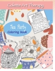 Tea Party Coloring book: Art Therapy and Mindful Coloring Cover Image