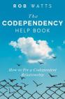 The Codependency Help Book: How to Fix a Codependent Relationship By Rob Watts Cover Image