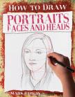 Portraits, Faces and Heads (How to Draw) By Mark Bergin Cover Image