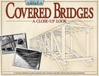 Covered Bridges: A Close-Up Look: A Tour of America's Iconic Architecture Through Historic Photos and Detailed Drawings (Built in America) Cover Image