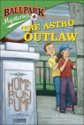 Astro Outlaw (Ballpark Mysteries (Pb) #4) By David A. Kelly Cover Image