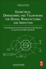 Geometrical Dimensioning and Tolerancing for Design, Manufacturing and Inspection: A Handbook for Geometrical Product Specification Using ISO and Asme By Georg Henzold Cover Image