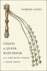 Visions of Queer Martyrdom from John Henry Newman to Derek Jarman Cover Image
