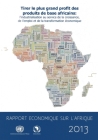 Rapport Economique Sur l'Afrique 2013: Tiere Le Plus Grand Profit Des Produits de Base Africains-l'Industrialisation Au Service de la Croissance, de l Cover Image