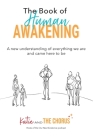 The Book of Human Awakening: A new understanding of everything we are and came here to be By Katie And the Chorus Cover Image